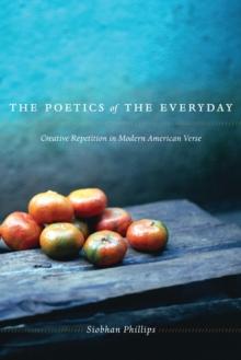 The Poetics of the Everyday : Creative Repetition in Modern American Verse