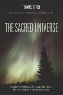 The Sacred Universe : Earth, Spirituality, and Religion in the Twenty-First Century