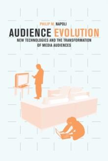 Audience Evolution : New Technologies and the Transformation of Media Audiences