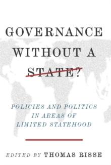 Governance Without a State? : Policies and Politics in Areas of Limited Statehood