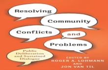 Resolving Community Conflicts and Problems : Public Deliberation and Sustained Dialogue