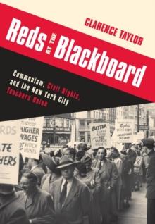 Reds at the Blackboard : Communism, Civil Rights, and the New York City Teachers Union