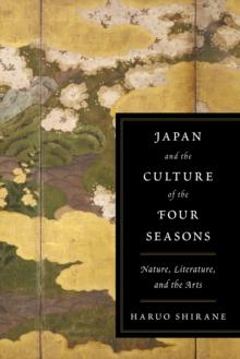 Japan and the Culture of the Four Seasons : Nature, Literature, and the Arts