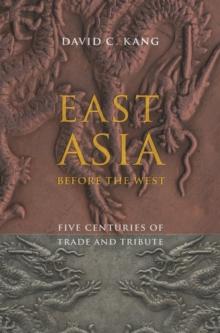 East Asia Before the West : Five Centuries of Trade and Tribute