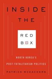 Inside the Red Box : North Korea's Post-totalitarian Politics