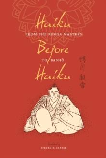 Haiku Before Haiku : From the Renga Masters to Basho