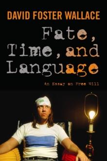 Fate, Time, and Language : An Essay on Free Will