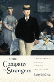 In the Company of Strangers : Family and Narrative in Dickens, Conan Doyle, Joyce, and Proust