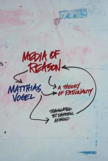 Media of Reason : A Theory of Rationality