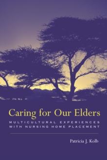 Caring For Our Elders : Multicultural Experiences With Nursing Home Placement