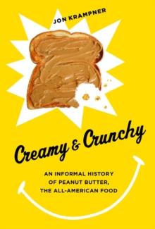 Creamy and Crunchy : An Informal History of Peanut Butter, the All-American Food