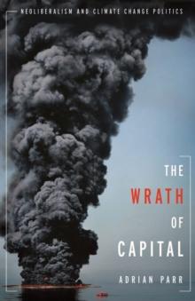 The Wrath of Capital : Neoliberalism and Climate Change Politics