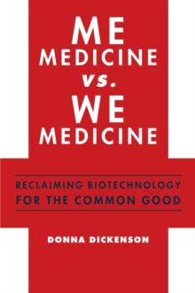 Me Medicine vs. We Medicine : Reclaiming Biotechnology for the Common Good