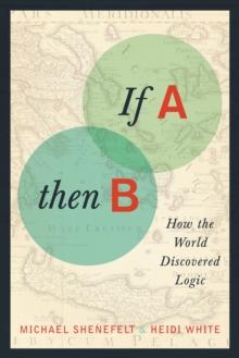 If A, Then B : How the World Discovered Logic