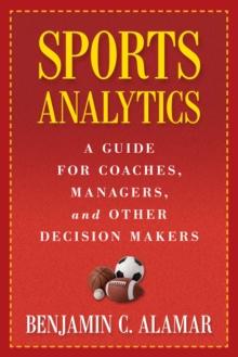 Sports Analytics : A Guide for Coaches, Managers, and Other Decision Makers