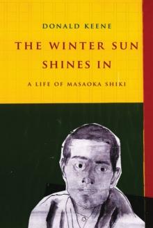 The Winter Sun Shines In : A Life of Masaoka Shiki