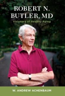 Robert N. Butler, MD : Visionary of Healthy Aging