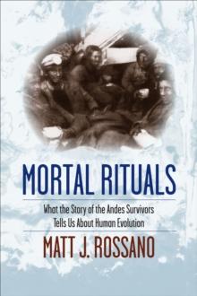 Mortal Rituals : What the Story of the Andes Survivors Tells Us About Human Evolution