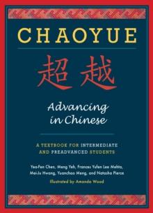 Chaoyue: Advancing in Chinese : A Textbook for Intermediate and Preadvanced Students