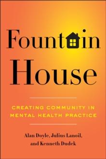 Fountain House : Creating Community in Mental Health Practice