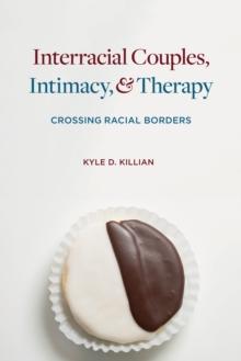 Interracial Couples, Intimacy, and Therapy : Crossing Racial Borders