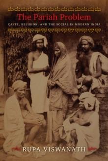 The Pariah Problem : Caste, Religion, and the Social in Modern India