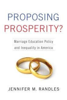 Proposing Prosperity? : Marriage Education Policy and Inequality in America