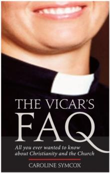 Vicar's FAQ, The : All you ever wanted to know about Christianity and the Church