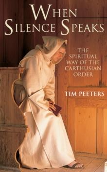 When Silence Speaks : The Spiritual Way of the Carthusian Order