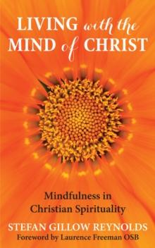 Living with the Mind of Christ : Mindfulness and Christian Spirituality