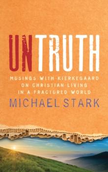 Untruth : Musings with Kierkegaard on Christian Living in a Fractured World