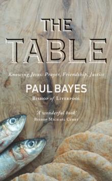 The Table : Knowing Jesus: Prayer, Friendship, Justice