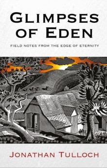 Glimpses of Eden : Field notes from the edge of eternity