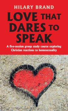 Love That Dares to Speak : A five-session group study course exploring Christian reactions to homosexuality