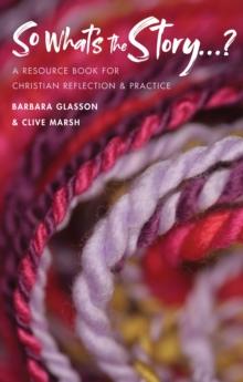 So What's The Story? : A resource book for Christian reflection and practice