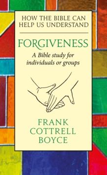 Forgiveness : How The Bible Can Help Us Understand