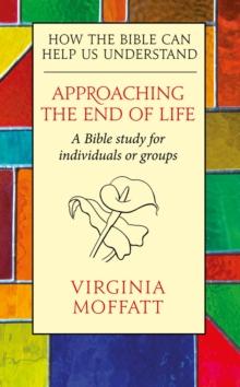 Approaching the End of Life : How the Bible can Help us Understand