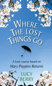 Where The Lost Things Go : A Lent course based on Mary Poppins Returns