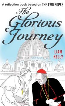 The Glorious Journey : A reflection book based on The Two Popes