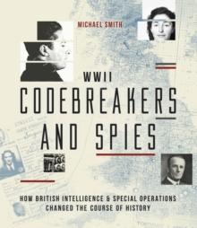 Codebreakers and Spies : How British Intelligence and Special Operations Won WWII