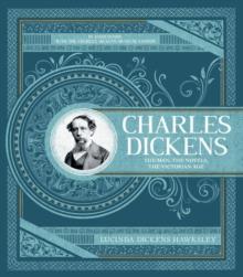 Charles Dickens : The Man, The Novels, The Victorian Age