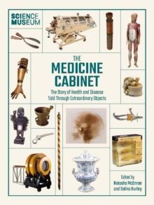 The Medicine Cabinet : The story of health & and disease told through extraordinary objects