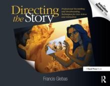 Directing the Story : Professional Storytelling and Storyboarding Techniques for Live Action and Animation