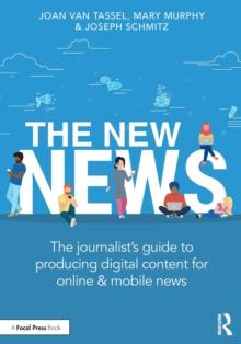 The New News : The Journalists Guide to Producing Digital Content for Online & Mobile News