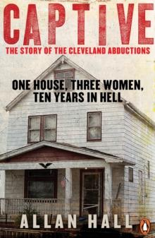 Captive : One House, Three Women and Ten Years in Hell