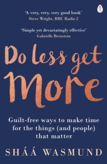 Do Less, Get More : How to Work Smart and Live Life Your Way