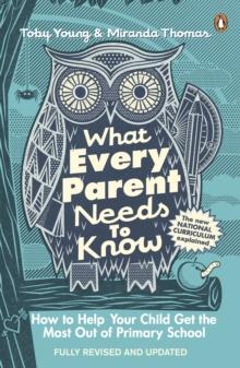 What Every Parent Needs to Know : How to Help Your Child Get the Most Out of Primary School