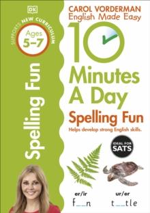 10 Minutes A Day Spelling Fun, Ages 5-7 (Key Stage 1) : Supports The National Curriculum, Helps Develop Strong English Skills