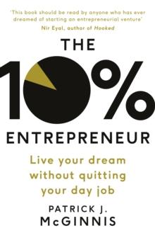 The 10% Entrepreneur : Live Your Dream Without Quitting Your Day Job