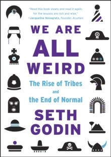 We Are All Weird : The Rise of Tribes and the End of Normal